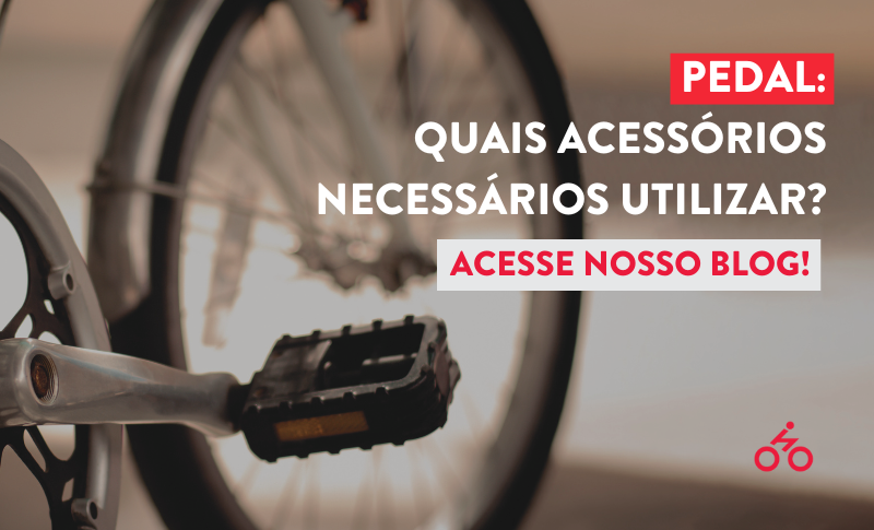 Pedal: Quais acessórios necessários utilizar?